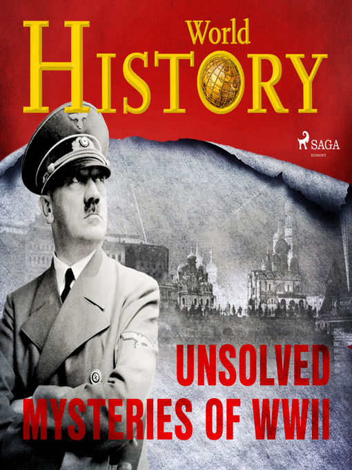 Title details for Unsolved Mysteries of WWII by World History - Wait list